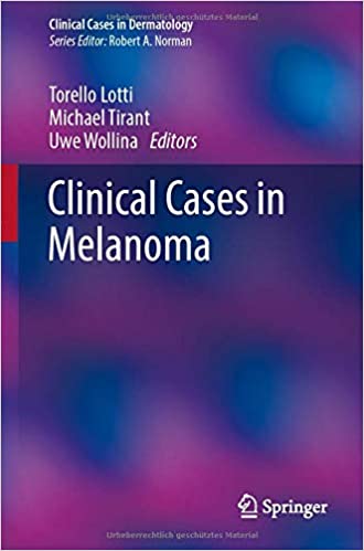 Clinical Cases in Melanoma (Clinical Cases in Dermatology) 1st ed. 2020 Edition