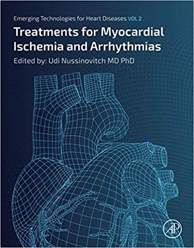 Emerging Technologies for Heart Diseases: Volume 2: Treatments for Myocardial Ischemia and Arrhythmias 1st Edition