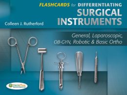 Flashcards for Differentiating Surgical Instruments: General, Laparoscopic, OB-GYN, Robotic & Basic Ortho 1st Edition