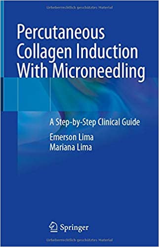 Percutaneous Collagen Induction With Microneedling: A Step-by-Step Clinical Guide 1st ed. 2021 Edition