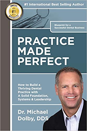 Practice Made Perfect: How to Build a Thriving Dental Practice with A Solid Foundation, Systems & Leadership 1st Edition