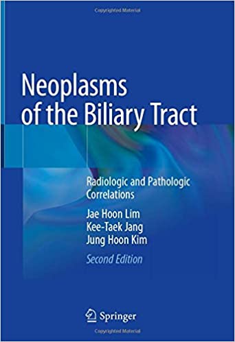Neoplasms of the Biliary Tract: Radiologic and Pathologic Correlations 2nd ed. 2021 Edition