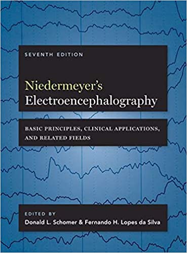 Niedermeyer’s Electroencephalography: Basic Principles, Clinical Applications, and Related Fields 7th Edition