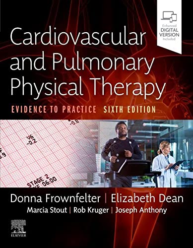 Cardiovascular and Pulmonary Physical Therapy: Evidence to Practice 6th Edition by Donna Frownfelter PT DPT MA CCS RRT FCCP (Author), Elizabeth Dean PhD PT (Author), Marcia Stout DNP APN FNP-C CWON CHSE (Author), Rob Kruger RN MEd CNCC(C) (Author), Joseph Anthony PhD PT (Author)