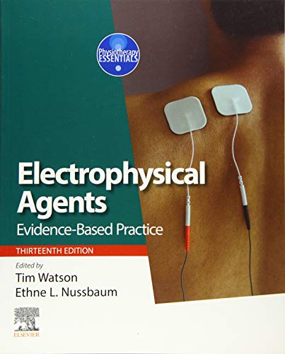 Electrophysical Agents: Evidence-based Practice (Physiotherapy Essentials) 13th Edition by Tim Watson PhD BSc(Hons) MCSP DipTP (Editor), Ethne Nussbaum (Editor)